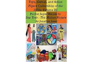 Toys, Games, and Action Figure Collectibles of the 1970s: Volume III Pocket Super Heroes to Star Trek : The Motion Picture