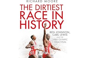 The Dirtiest Race in History: Ben Johnson, Carl Lewis and the 1988 Olympic 100m Final