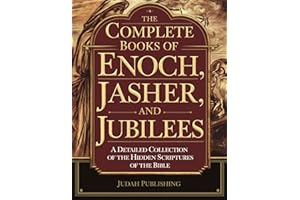 The Complete Books of Enoch, Jasher and Jubilees: A Detailed Collection of the Hidden Scriptures of the Bible