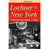 Lochner v. New York: Economic Regulation on Trial