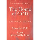 The Home of God (Theology for the Life of the World): A Brief Story of Everything