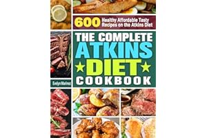 The Complete Atkins Diet Cookbook: 600 Healthy Affordable Tasty Recipes on the Atkins Diet