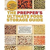 The Prepper's Ultimate Food-Storage Guide: Your Complete Resource to Create a Long-Term, Lifesaving Supply of Nutritious, She