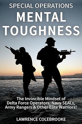 Download Special Operations Mental Toughness:The Invincible Mindset of Delta Force Operators, Navy SEALs, Army Rangers & Other Elite Warriors! (English Edition) PDF