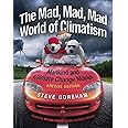 The Mad, Mad, Mad World of Climatism: Mankind and Climate Change Mania