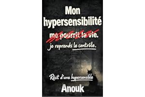 Mon hypersensibilité me pourrit la vie. Je reprends le contrôle.: Récit d'une hypersensible. (French Edition)