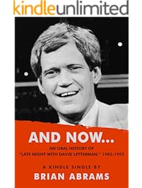 AND NOW...An Oral History of "Late Night with David Letterman," 1982-1993 (Kindle Single)