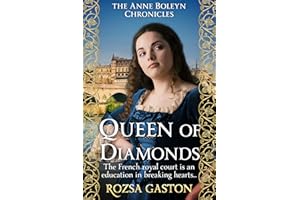 Queen of Diamonds: The French royal court is an education in breaking hearts... (The Anne Boleyn Chronicles Book 3)