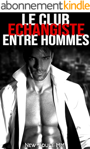 Download Le Club Échangiste Entre Hommes: (New Adulte MM, Gay, Entre Hommes, M/M) PDF