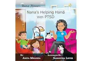 Nana's Helping Hand with PTSD: A Unique Nurturing Perspective to Empowering Children Against a Life-Altering Impact (Nana Knows)