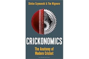 Crickonomics: The Anatomy of Modern Cricket: Shortlisted for the Sunday Times Sports Book Awards 2023
