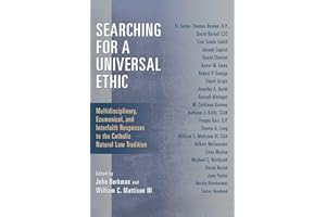 Searching for a Universal Ethic: Multidisciplinary, Ecumenical, and Interfaith Responses to the Catholic Natural Law Traditio
