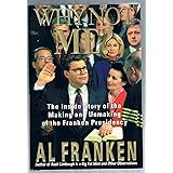 Why Not Me? The Inside Story of the Making and Unmaking of the Franken Presidency