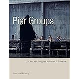 Pier Groups: Art and Sex Along the New York Waterfront