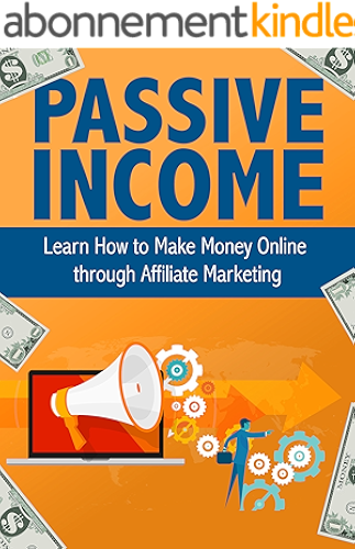 Download Passive Income: Learn How to Make Money Online through Affiliate Marketing: Passive, Income, Money, Forex, Sales, Financial, Entrepreneurship (English Edition) PDF