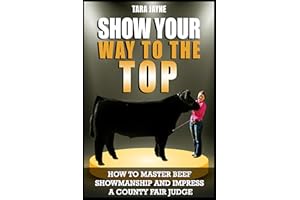 Show Your Way To The Top: How To Master Beef Showmanship And Impress A County Fair Judge
