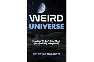Weird Universe: Everything We Don’t Know About Space (and Why It’s Important) (Learn About the Universe, Astrophysics Gifts)
