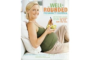 The Well-Rounded Pregnancy Cookbook: Give Your Baby a Healthy Start with 100 Recipes That Adapt to Fit How You Feel