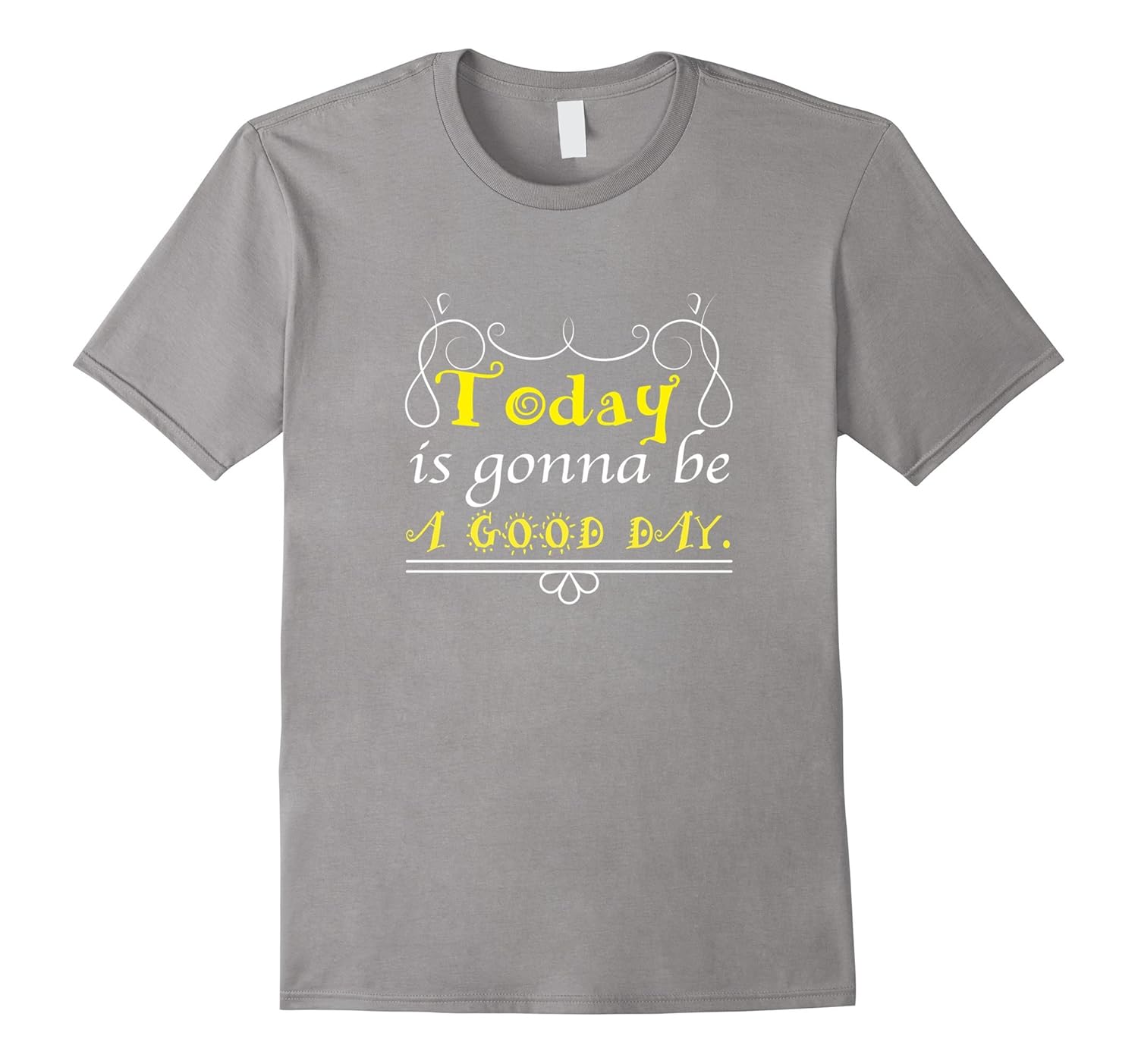 Today is Gonna Be a Good Day, Inspirational Positive T-Shirt-Rose