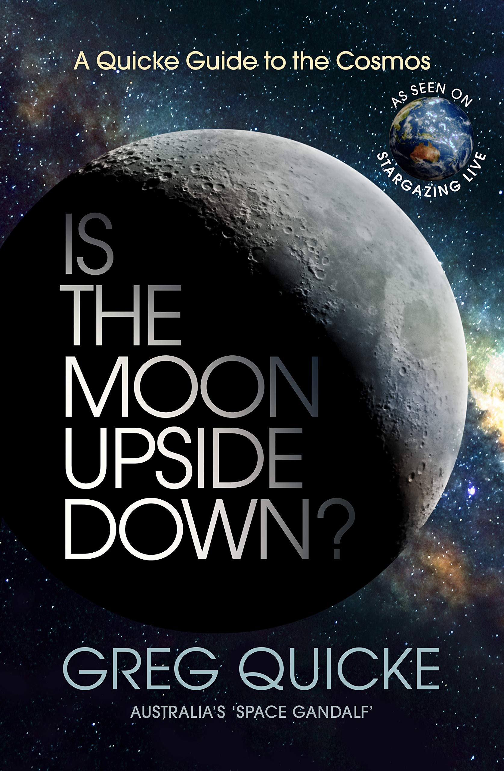 Is The Moon Upside Down A Quicke Guide To The Cosmos Quicke Greg Amazon Com