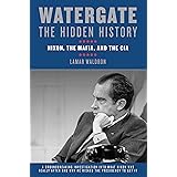 Watergate: The Hidden History: Nixon, The Mafia, and The CIA