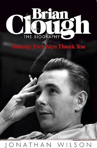Download Brian Clough: Nobody Ever Says Thank You: The Biography (English Edition) PDF