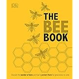 The Bee Book: Discover the Wonder of Bees and How to Protect Them for Generations to Come