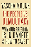 The People vs. Democracy: Why Our Freedom Is in Danger and How to Save It