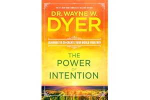 The Power of Intention: Learning to Co-Create Your World Your Way