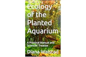 Ecology of the Planted Aquarium: A Practical Manual and Scientific Treatise