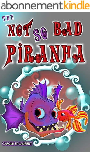 Download The Not So Bad Piranha: (Preschool, ages 3-5, ages 6-8, humorous, friendship, bullying) (English Edition) PDF