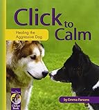 Click to Calm: Healing the Aggressive Dog (Karen Pryor Clicker Book)