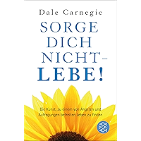 Sorge dich nicht - lebe! Neu: Die Kunst, zu einem von Ängsten und Aufregungen befreiten Leben zu finden. (Dale Carnegie… book cover Sorge dich nicht - lebe! Neu: Die Kunst, zu einem von Ängsten und Aufregungen befreiten Leben zu finden. (Dale Carnegie… book cover