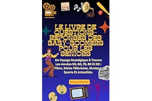 LE LIVRE DE QUESTIONS-RÉPONSES DES BABY-BOOMERS POUR LES SENIORS: Un Voyage Nostalgique À Travers Les Années 50, 60, 70, 80 E