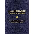 Total Consecration to Jesus through Mary: The 33 Day Method of Prayer & Meditation According to St. Louis de Montfort