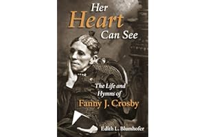 Her Heart Can See: The Life and Hymns of Fanny J. Crosby