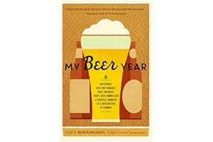 My Beer Year: Adventures with Hop Farmers, Craft Brewers, Chefs, Beer Sommeliers, and Fanatical Drinkers as a Beer Master in Training
