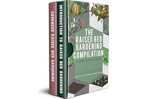 Raised Bed Gardening Compilation for Beginners and Experienced Gardeners: The ultimate guide to produce organic vegetables wi
