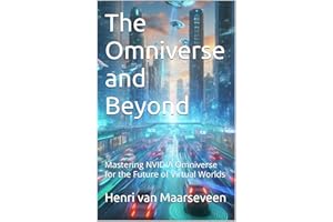The Omniverse and Beyond : Mastering NVIDIA Omniverse for the Future of Virtual Worlds