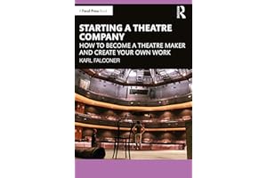 Starting a Theatre Company: How to Become a Theatre Maker and Create Your Own Work