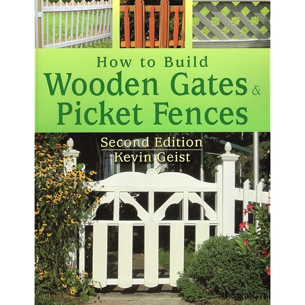 How to Build Wooden Gates & Picket Fences: Geist, Kevin