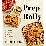 Prep And Rally: An Hour of Prep, A Week of Delicious Meals