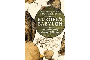 Europe's Babylon: The Rise and Fall of Antwerp's Golden Age