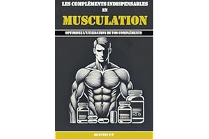 Les compléments indispensables en musculation: Optimisez vos résultats avec LE livre des compléments alimentaires : MASSE, FO