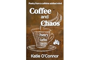 Coffee and Chaos: Poetry From a Caffeine Addled Mind
