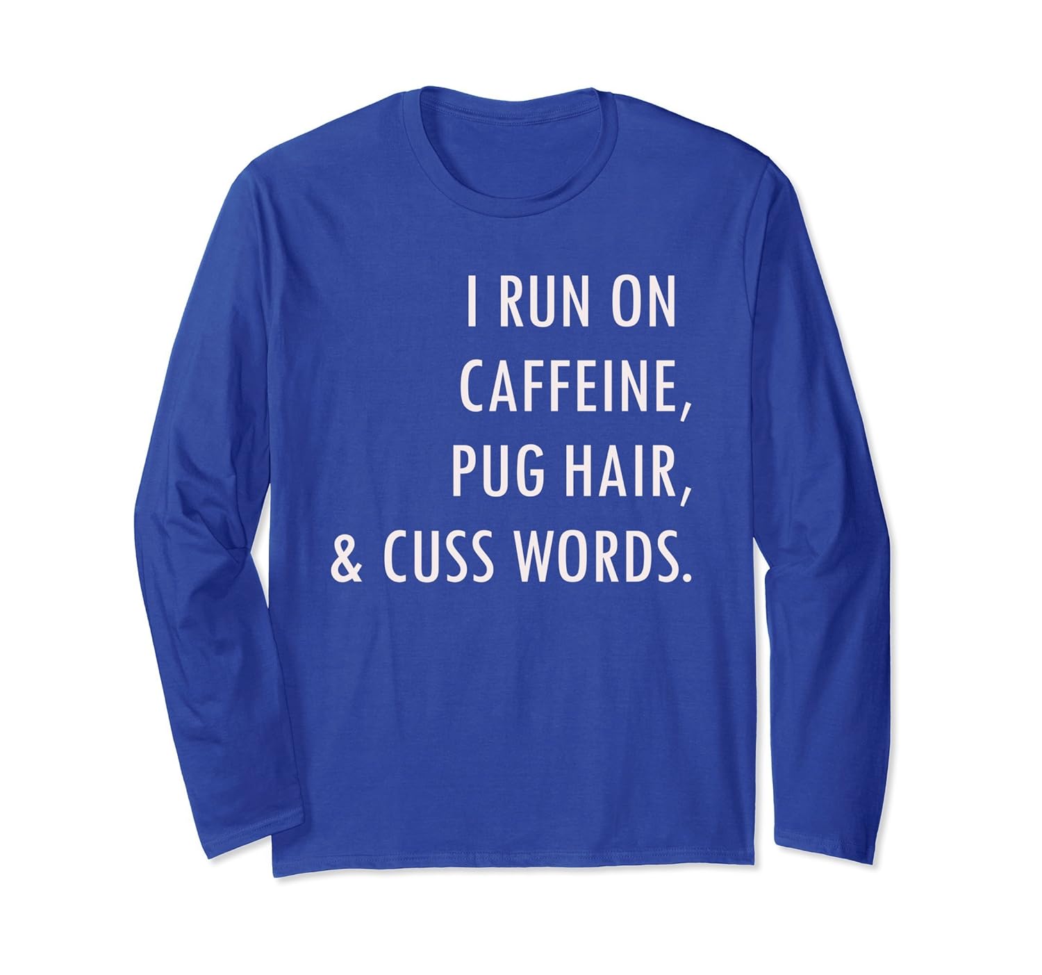 I Run On Caffeine Pug Hair & Cuss Words Long Sleeve- TPT