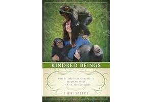 Kindred Beings: What Seventy-Three Chimpanzees Taught Me About Life, Love, and Connection