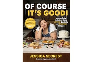 Of Course It’s Good!: Aggressively Delicious Meals ANYONE Can Make and EVERYONE Will Love