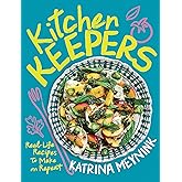 Kitchen Keepers: Real-Life Recipes to Make on Repeat