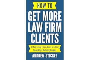 How to Get More Law Firm Clients: Without Losing Time & Money or Getting Screwed By a Marketing Company
